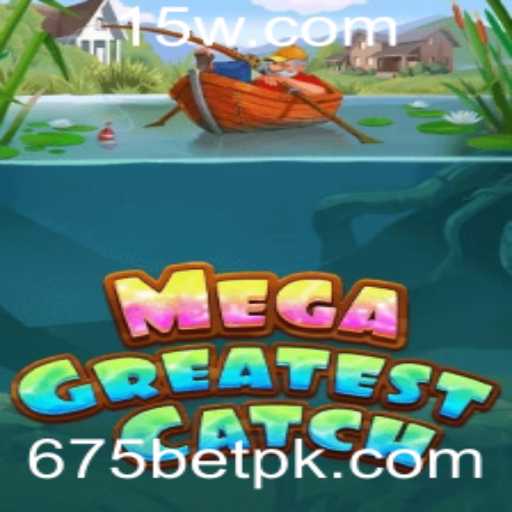 Descubra o Mundo de MegaGreatestCatch e as Oportunidades de 675bet